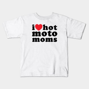 I Love Hot Moto Moms Kids T-Shirt